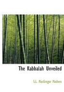 The Kabbalah Unveiled di S L MacGregor Mathers edito da Bibliolife