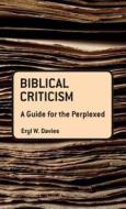 Biblical Criticism: A Guide for the Perplexed di Eryl W. Davies edito da BLOOMSBURY 3PL