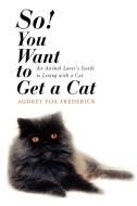 So! You Want to Get a Cat di Audrey Fox Frederick edito da iUniverse