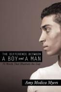 The Difference Between a Boy and a Man: 75 Words That Illustrate the Gap di Amy Modica Myers edito da AUTHORHOUSE