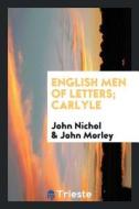 English Men of Letters; Carlyle di John Nichol, John Morley edito da LIGHTNING SOURCE INC