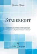 Stageright: A Compendium of the Law Relating to Dramatic Authors, Musical Composers, and Lecturers as Regards the Public Represent di John Coryton edito da Forgotten Books