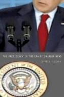 The Presidency in the Era of 24-Hour News di Jeffrey E. Cohen edito da Princeton University Press