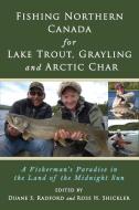 Fishing Northern Canada for Lake Trout, Grayling and Arctic Char edito da North Country Press