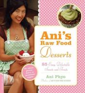 Ani's Raw Food Desserts di Ani Phyo edito da INGRAM PUBLISHER SERVICES US