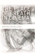 The Place of Breath in Cinema di Davina Quinlivan edito da PAPERBACKSHOP UK IMPORT