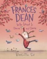 Frances Dean Who Loved to Dance and Dance di Birgitta Sif edito da Candlewick Press (MA)