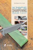 Knife Sharpening Made Easy di Stefan Steigerwald edito da SCHIFFER PUB LTD