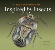 Inspired by Insects: Bugs in Contemporary Art di E. Ashley Rooney edito da Schiffer Publishing Ltd