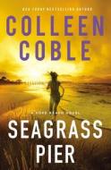 Seagrass Pier di Colleen Coble edito da Thomas Nelson Publishers