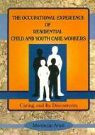 The Occupational Experience of Residential Child and Youth Care Workers di Jerome Beker edito da Routledge