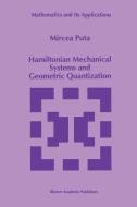 Hamiltonian Mechanical Systems and Geometric Quantization di Mircea Puta edito da Springer Netherlands