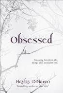 Obsessed: Breaking Free from the Things That Consume You di Hayley DiMarco edito da REVEL FLEMING H