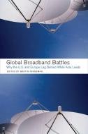 Global Broadband Battles: Why the U.S. and Europe Lag While Asia Leads edito da STANFORD BUSINESS BOOKS
