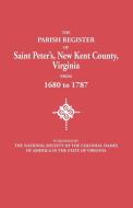 The Parish Register of Saint Peter's, New Kent County, Virginia, from 1680 to 1787 di National Society Of The Colonial Dames O, Of America in Virgini Ns Colonial Dames, National Society edito da Clearfield