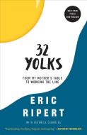 32 Yolks: From My Mother's Table to Working the Line di Eric Ripert, Veronica Chambers edito da RANDOM HOUSE
