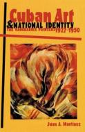 Cuban Art And National Identity di Juan A. Martinez edito da University Press Of Florida