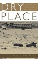 Dry Place di Patricia L. Price edito da University of Minnesota Press