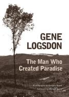 The Man Who Created Paradise: A Fable di Gene Logsdon edito da OHIO UNIV PR