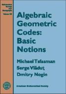 Algebraic Geometric Codes: Basic Notions di Michael Tsfasman, Serge Vladut, Dmitry Nogin edito da American Mathematical Society