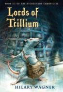 Lords of Trillium: Book III of the Nightshade Chronicles di Hilary Wagner edito da Holiday House