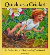 Quick as a Cricket di Audrey Wood edito da Child's Play International Ltd