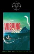 Wishing Well di Jon Klein edito da Broadway Play Publishing Inc