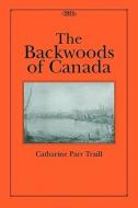 The Backwoods of Canada di Catharine Parr Traill, Michael A. Peterman edito da McGill-Queen's University Press