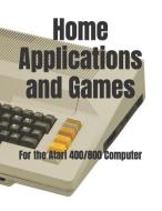 Home Applications and Games: for the Atari 400/800 Computer di Timothy Paul Banse edito da LIGHTNING SOURCE INC