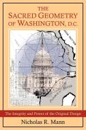 The Sacred Geometry of Washington, D.C. di Nicholas Mann edito da Green Magic