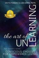 The Art of Unlearning di Divya Parekh, Lisa Marie Pepe, Meisha Av edito da DP Group LLC