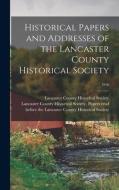 HISTORICAL PAPERS AND ADDRESSES OF THE L di LANCASTER COUNTY HIS edito da LIGHTNING SOURCE UK LTD