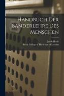 Handbuch Der Bänderlehre Des Menschen di Jacob Henle edito da LIGHTNING SOURCE INC