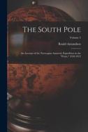The South Pole: An Account of the Norwegian Antarctic Expedition in the Fram, 1910-1912; Volume 2 di Roald Amundsen edito da LEGARE STREET PR