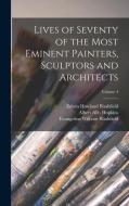 Lives of Seventy of the Most Eminent Painters, Sculptors and Architects; Volume 4 di Edwin Howland Blashfield, Evangeline Wilbour Blashfield, Albert Allis Hopkins edito da LEGARE STREET PR