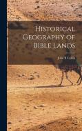 Historical Geography of Bible Lands di John Burgess Calkin edito da LEGARE STREET PR