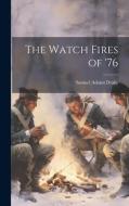 The Watch Fires of '76 di Samuel Adams Drake edito da LEGARE STREET PR