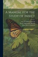 A Manual for the Study of Insect di John Henry Comstock, Anna Botsford Comstock, Glenn Washington Herrick edito da LEGARE STREET PR