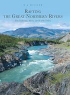Rafting the Great Northern Rivers di W. J. Becker edito da FriesenPress