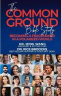 The Common Ground Bible Study: Becoming a Peacemaker in a Polarized World di Ming Wang, Rice Broocks edito da BOOKBABY