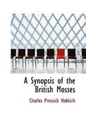 A Synopsis Of The British Mosses di Charles Pressick Hobkirk edito da Bibliolife