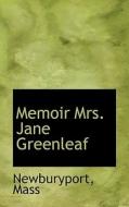 Memoir Mrs. Jane Greenleaf di Newburyport Mass edito da Bibliolife