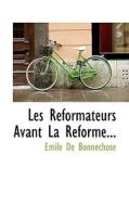 Les Reformateurs Avant La Reforme... di Emile De Bonnechose edito da Bibliolife