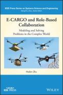 E-Cargo and Role-Based Collaboration: Modeling and Solving Problems in the Complex World di Haibin Zhu edito da WILEY