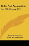 Rifles and Ammunition: And Rifle Shooting (1915) di Harcourt Ommundsen, Ernest Herbert Robinson edito da Kessinger Publishing