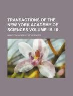Transactions of the New York Academy of Sciences Volume 15-16 di New York Academy of Sciences edito da Rarebooksclub.com