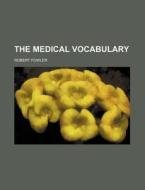 The Medical Vocabulary di Robert Fowler edito da Rarebooksclub.com