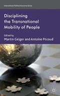 Disciplining the Transnational Mobility of People di Martin Geiger edito da Palgrave Macmillan