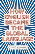 How English Became the Global Language di David Northrup edito da Palgrave Macmillan