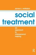 Social Treatment di James K. Whittaker edito da Taylor & Francis Ltd